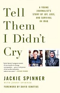 Tell Them I Didnt Cry: A Young Journalists Story of Joy, Loss, and Survival in Iraq (Paperback)