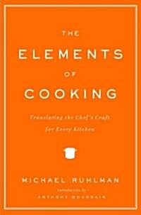 The Elements of Cooking: Translating the Chefs Craft for Every Kitchen (Hardcover)
