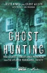 Ghost Hunting: True Stories of Unexplained Phenomena from the Atlantic Paranormal Society (Paperback)