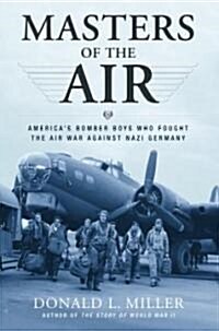 Masters of the Air: Americas Bomber Boys Who Fought the Air War Against Nazi Germany (Paperback)