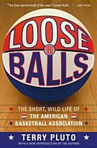 Loose Balls: The Short, Wild Life of the American Basketball Association (Paperback)