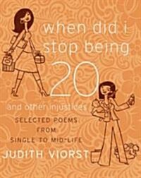 When Did I Stop Being Twenty and Other Injustices (Hardcover)