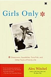 Girls Only: Sleepovers, Squabbles, Tuna Fish, and Other Facts of Family Life (Paperback)
