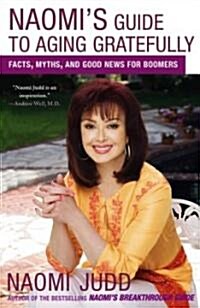Naomis Guide to Aging Gratefully: Facts, Myths, and Good News for Boomers (Paperback)