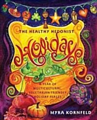 The Healthy Hedonist Holidays: A Year of Multi-Cultural, Vegetarian-Friendly Holiday Feasts (Paperback)