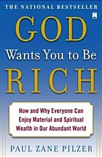 God Wants You to Be Rich: How and Why Everyone Can Enjoy Material and Spiritual Wealth in Our Abundant World (Paperback)