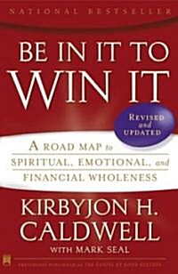 Be in It to Win It: A Road Map to Spiritual, Emotional, and Financial Wholeness (Paperback, Revised)