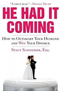 He Had It Coming: How to Outsmart Your Husband and Win Your Divorce (Paperback)