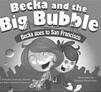 Becka and the Big Bubble: Becka Goes to San Francisco (Hardcover)