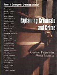 Explaining Criminals and Crime: Essays in Contemporary Criminological Theory (Paperback)