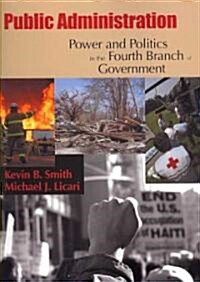 Public Administration: Power and Politics in the Fourth Branch of Government (Paperback)