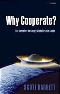 Why Cooperate? : The Incentive to Supply Global Public Goods (Hardcover)