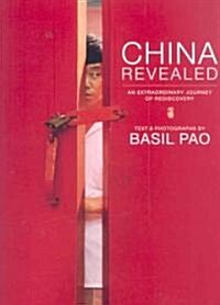 China Revealed: An Extraordinary Journey of Rediscovery (Hardcover)