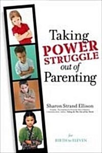 Taking the Power Struggle Out of Parenting (Paperback)