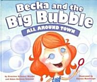 Becka and the Big Bubble: All Around Town (Hardcover)