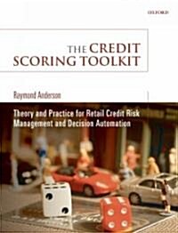 The Credit Scoring Toolkit : Theory and Practice for Retail Credit Risk Management and Decision Automation (Hardcover)