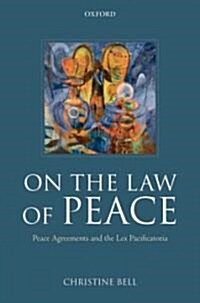 On the Law of Peace : Peace Agreements and the Lex Pacificatoria (Hardcover)