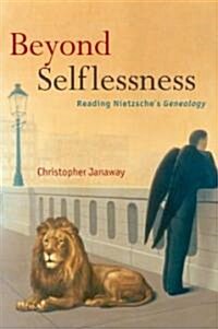 Beyond Selflessness : Reading Nietzsches Genealogy (Hardcover)