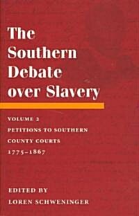 The Southern Debate Over Slavery: Volume 2: Petitions to Southern County Courts, 1775-1867 Volume 2 (Hardcover)
