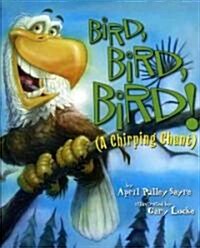 Bird, Bird, Bird!: A Chirping Chant (Hardcover)