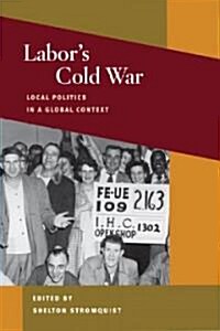 Labors Cold War: Local Politics in a Global Context (Hardcover)