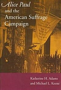 Alice Paul and the American Suffrage Campaign (Paperback)
