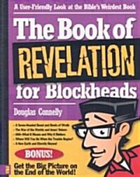 The Book of Revelation for Blockheads: A User-Friendly Look at the Bibles Weirdest Book (Paperback)