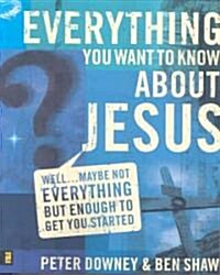 Everything You Want to Know about Jesus: Well ... Maybe Not Everything But Enough to Get You Started (Paperback)