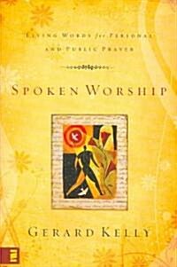 Spoken Worship: Living Words for Personal and Public Prayer (Paperback)