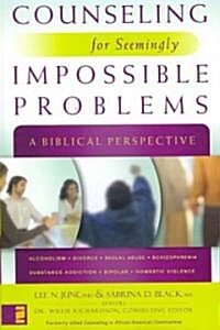 Counseling for Seemingly Impossible Problems: A Biblical Perspective (Paperback)