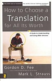 How to Choose a Translation for All Its Worth: A Guide to Understanding and Using Bible Versions (Paperback)