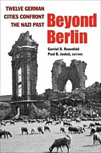 Beyond Berlin: Twelve German Cities Confront the Nazi Past (Hardcover)