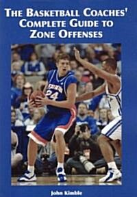 The Basketball Coaches Complete Guide to Zone Offenses (Paperback)