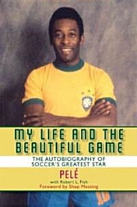 My Life and the Beautiful Game: The Autobiography of Pele (Paperback)