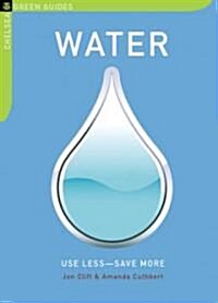 Water: Use Less-Save More: 100 Water-Saving Tips for the Home (Paperback)