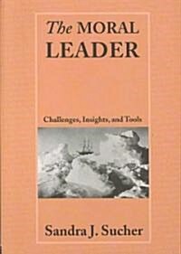 The Moral Leader : Challenges, Tools and Insights (Paperback)