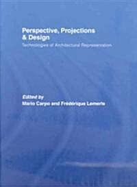 Perspective, Projections and Design : Technologies of Architectural Representation (Hardcover)
