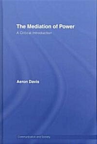 The Mediation of Power : A Critical Introduction (Hardcover)
