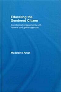 Educating the Gendered Citizen : Sociological Engagements with National and Global Agendas (Hardcover)