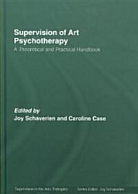 Supervision of Art Psychotherapy : A Theoretical and Practical Handbook (Hardcover)
