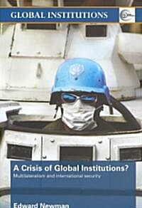 A Crisis of Global Institutions? : Multilateralism and International Security (Paperback)
