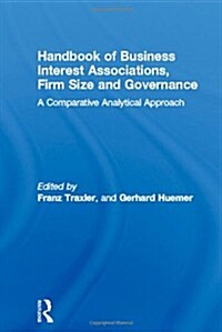 Handbook of Business Interest Associations, Firm Size and Governance : A Comparative Analytical Approach (Hardcover)