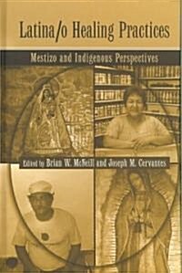 Latina/o Healing Practices : Mestizo and Indigenous Perspectives (Hardcover)