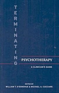 Terminating Psychotherapy : A Clinicians Guide (Hardcover)