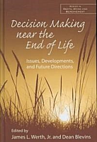 Decision Making near the End of Life : Issues, Developments, and Future Directions (Hardcover)
