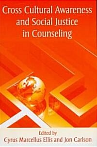 Cross Cultural Awareness and Social Justice in Counseling (Paperback)