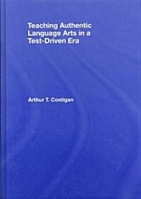 Teaching Authentic Language Arts in a Test-Driven Era (Hardcover)