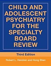 Child and Adolescent Psychiatry for the Specialty Board Review (Paperback, 3rd)
