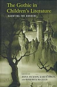 The Gothic in Childrens Literature : Haunting the Borders (Hardcover)