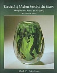 The Best of Modern Swedish Art Glass: Orrefors and Kosta, 1930-1970 (Hardcover)